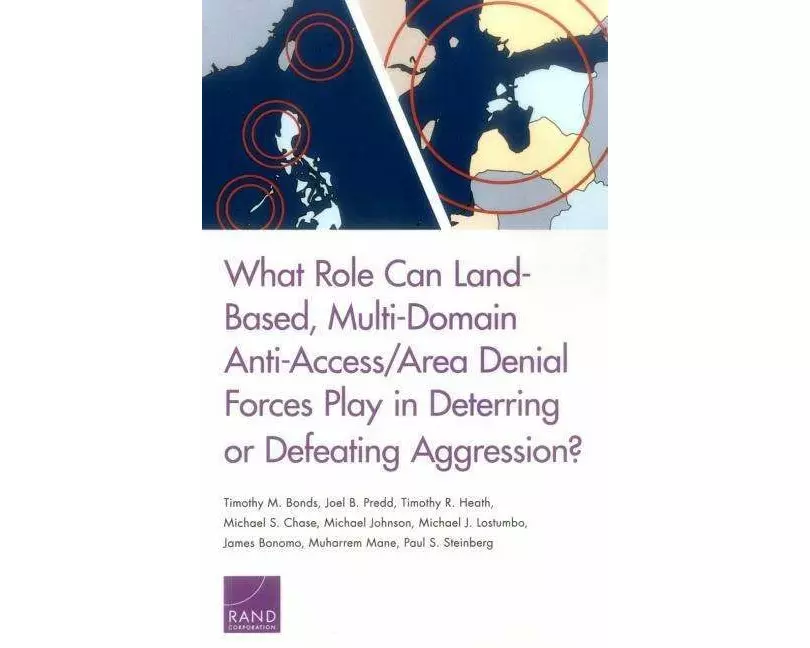 What Role Can Land-Based, Multi-Domain Anti-Access/Area Denial Forces Play in Deterring or Defeating Aggression?