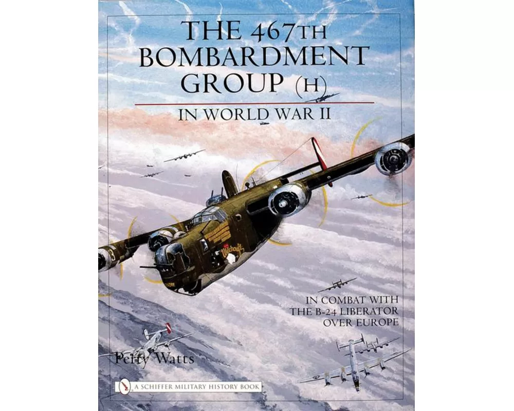 The 467th Bombardment Group (H) in World War II