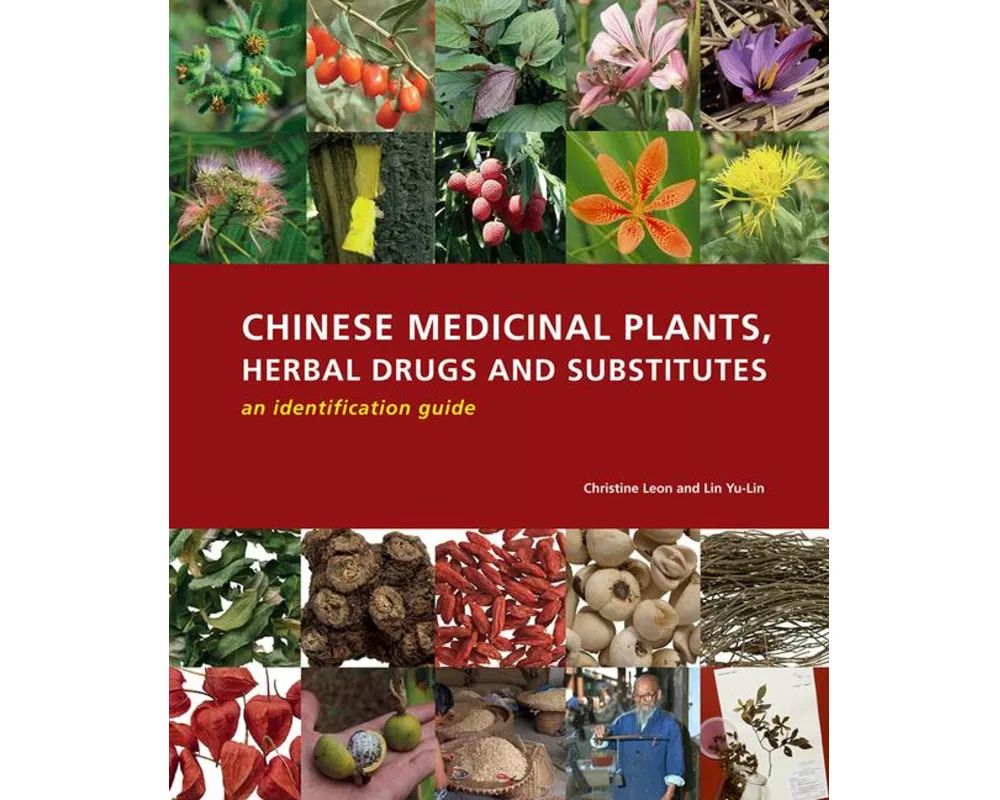 Chinese Medicinal Plants, Herbal Drugs and Substitutes: an identification guide