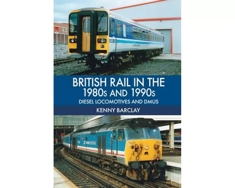 British Rail in the 1980s and 1990s: Diesel Locomotives and DMUs