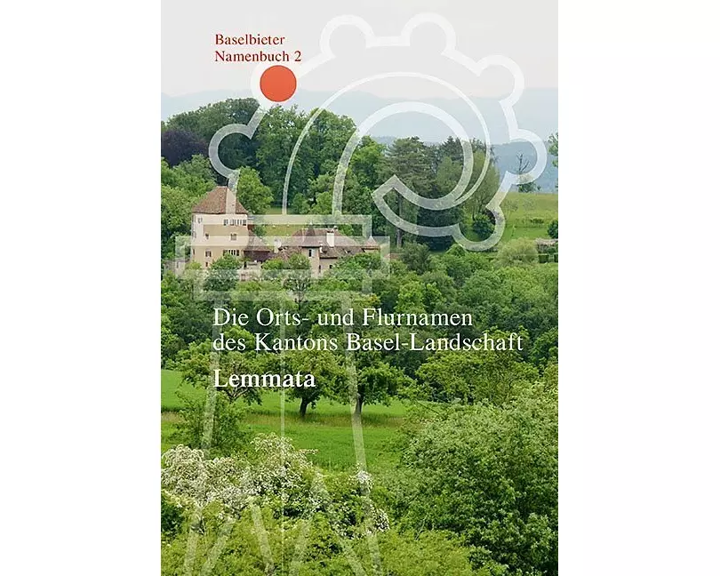 Die Orts- und Flurnamen des Kantons Basel-Landschaft