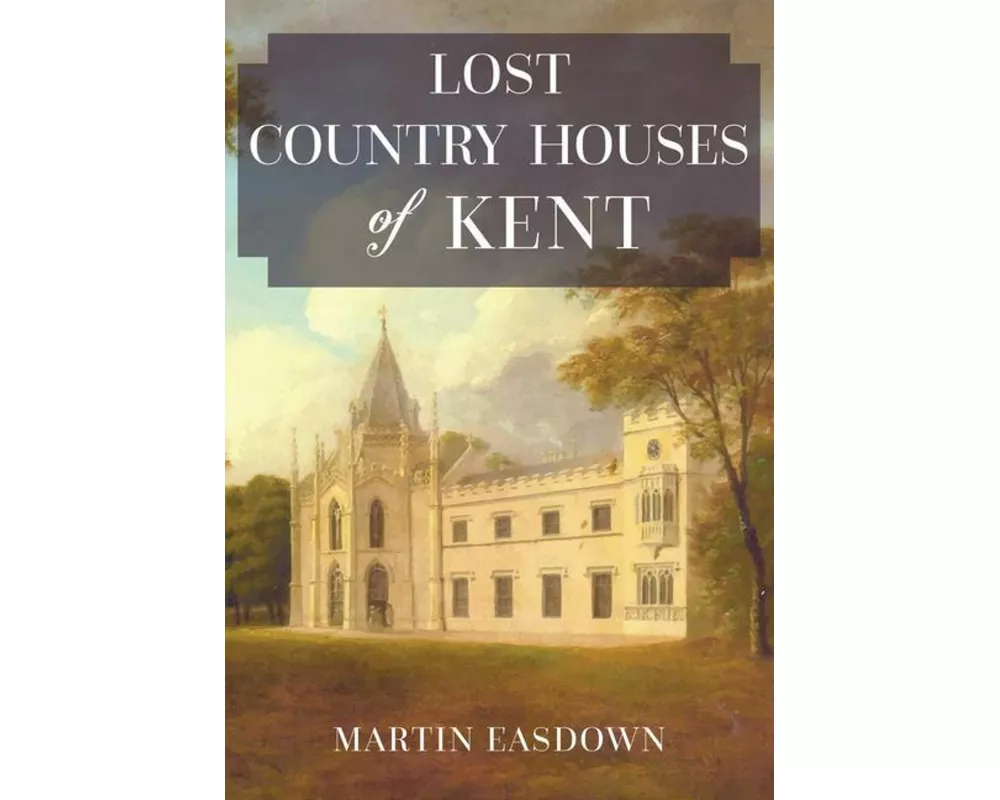 Lost Country Houses of Kent