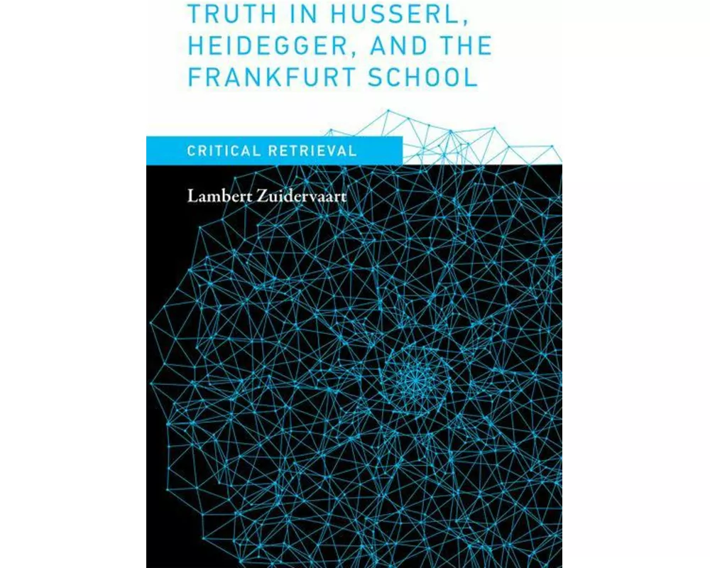 Truth in Husserl, Heidegger, and the Frankfurt School