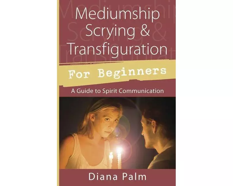 Mediumship Scrying & Transfiguration for Beginners