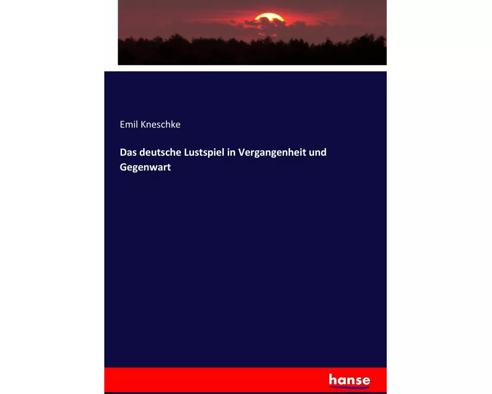 Das deutsche Lustspiel in Vergangenheit und Gegenwart