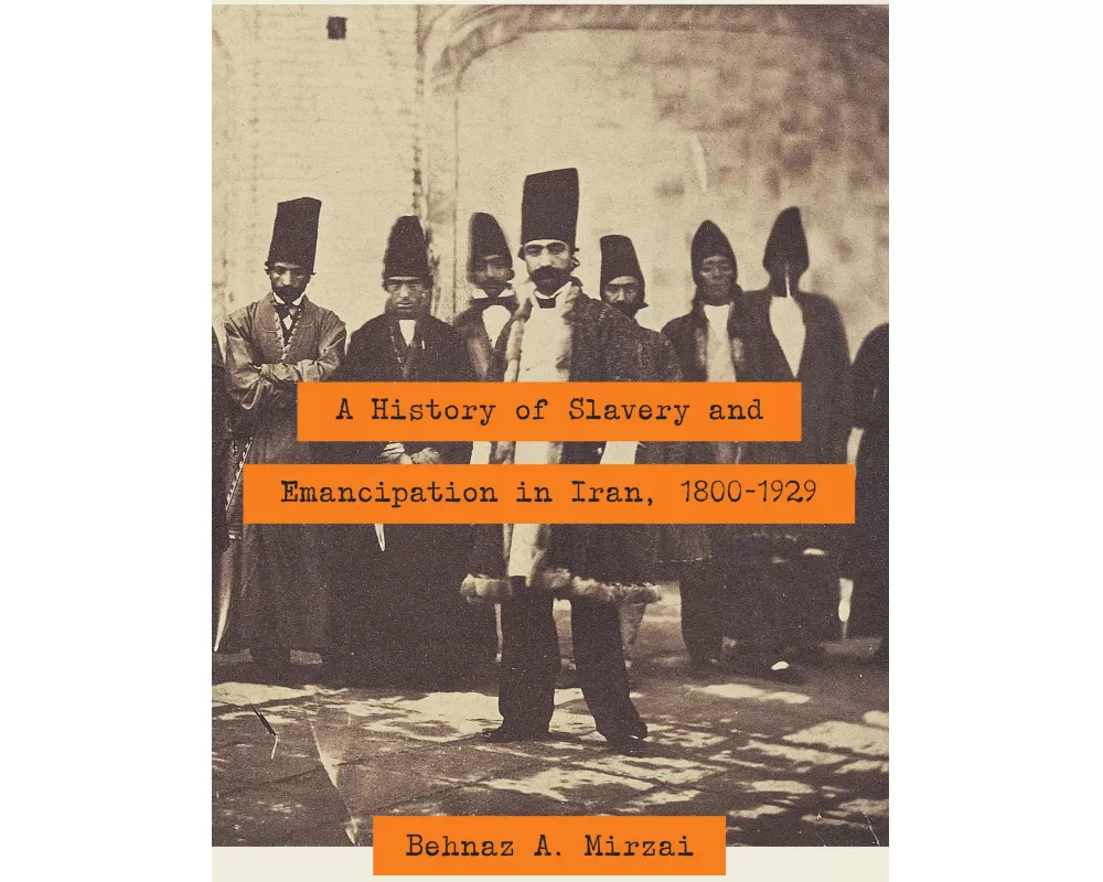 A History of Slavery and Emancipation in Iran, 1800-1929