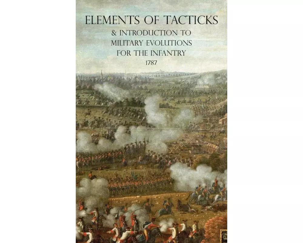Elements of Tacticks and Introduction to Military Evolutions for the Infantry 1787