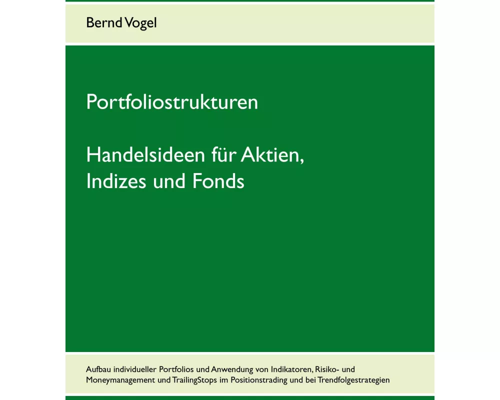 Portfoliostrukturen - Handelsideen für Aktien, Indizes und Fonds - Aufbau individueller Portfolios und Anwendung von Indikatoren, Risiko- und Moneyman