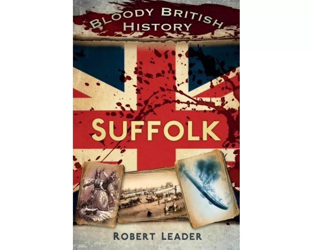 Bloody British History: Suffolk
