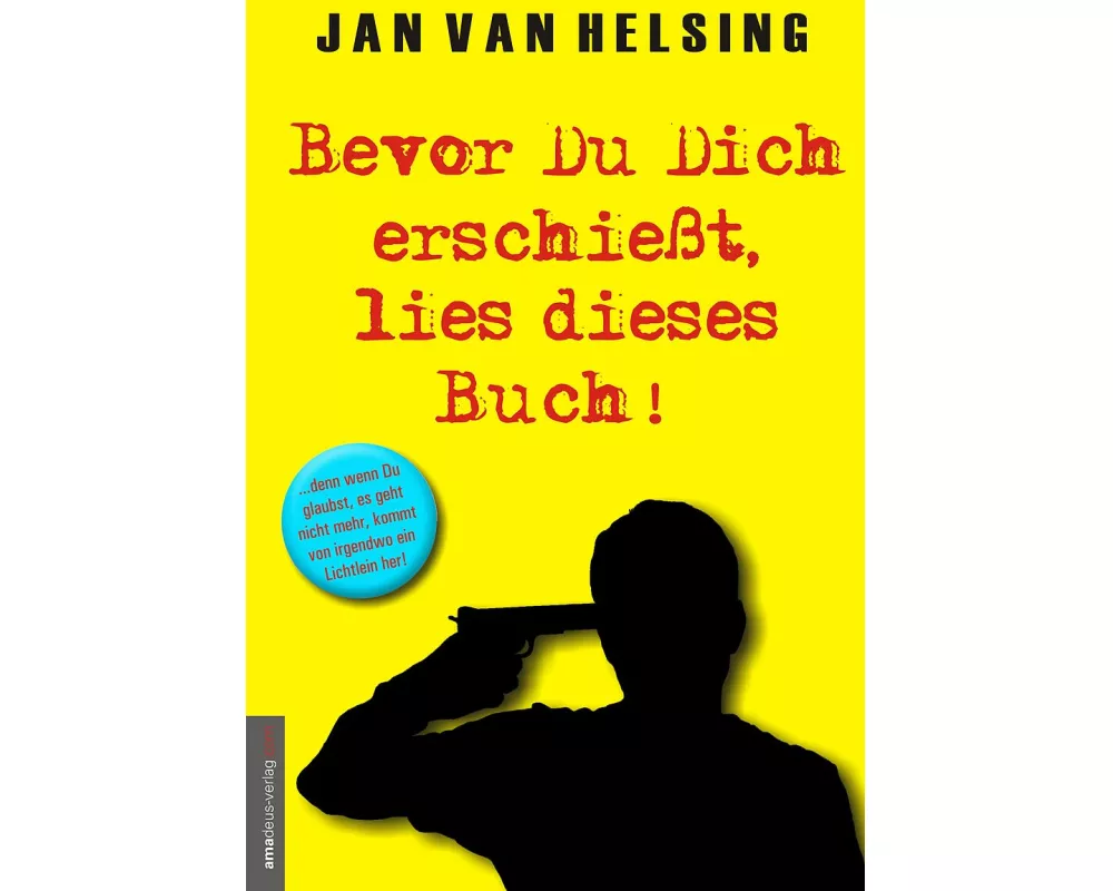 Bevor Du Dich erschießt, lies dieses Buch!