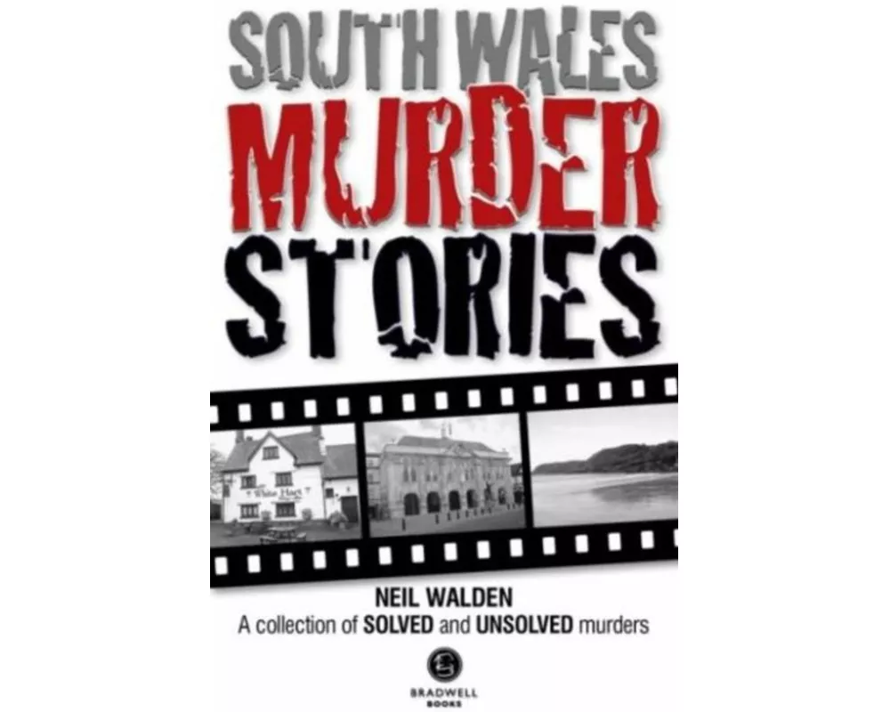 South Wales Murder Stories: Recalling the Events of Some of South Wales