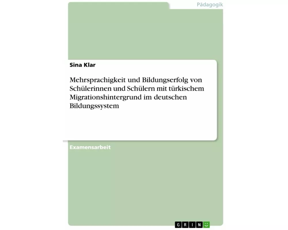Mehrsprachigkeit und Bildungserfolg von Schülerinnen und Schülern mit türkischem Migrationshintergrund im deutschen Bildungssystem