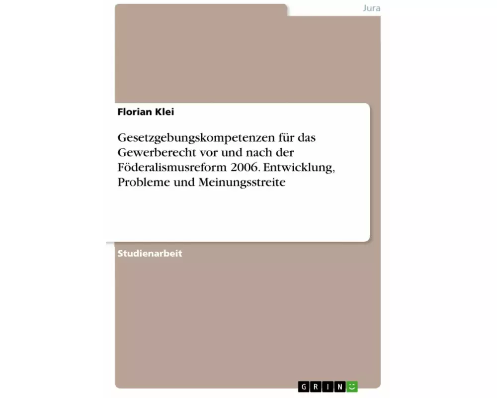 Gesetzgebungskompetenzen für das Gewerberecht vor und nach der Föderalismusreform 2006. Entwicklung, Probleme und Meinungsstreite
