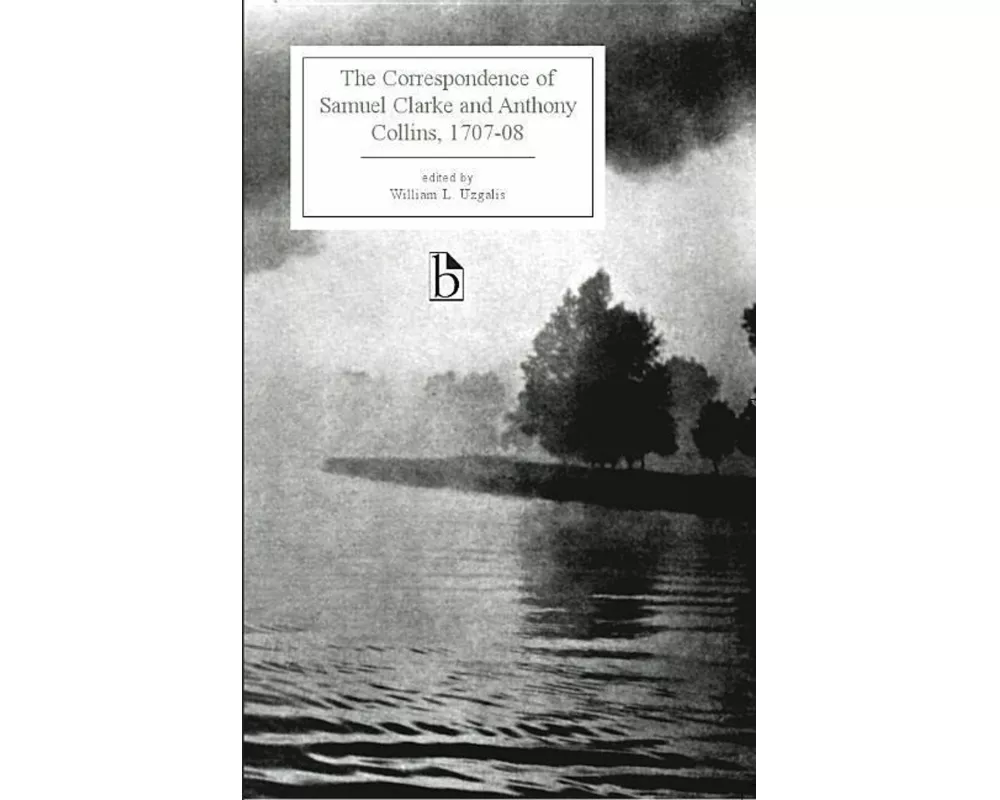 The Correspondence of Samuel Clarke and Anthony Collins, 1707-08