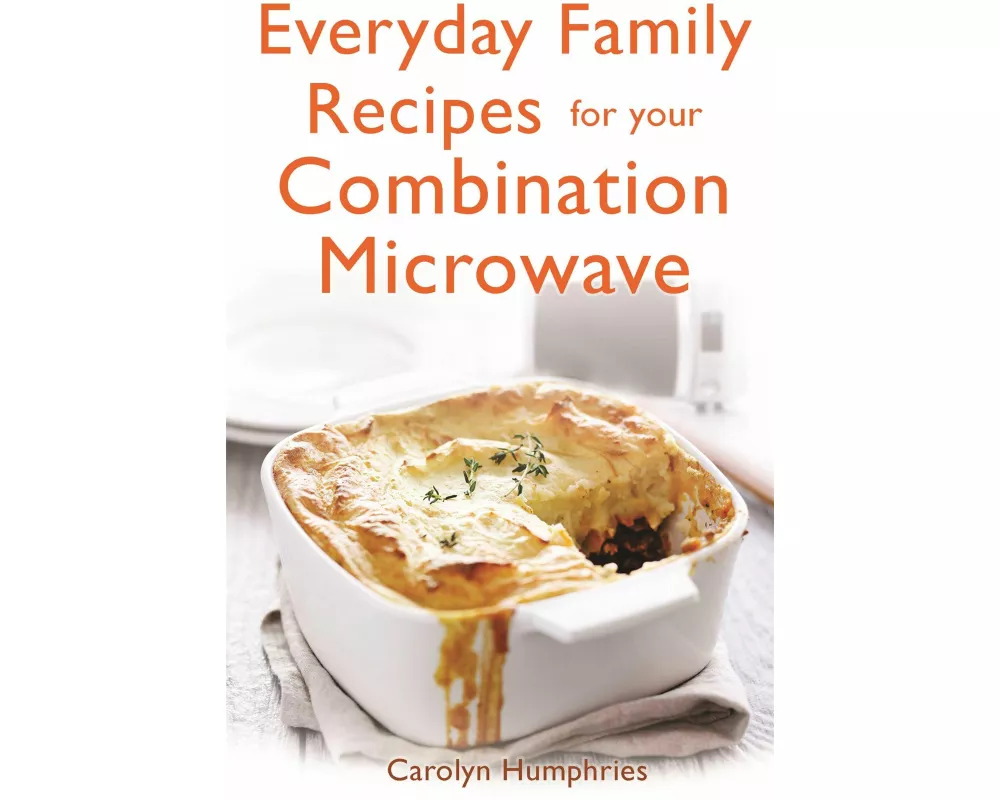 Everyday Family Recipes For Your Combination Microwave