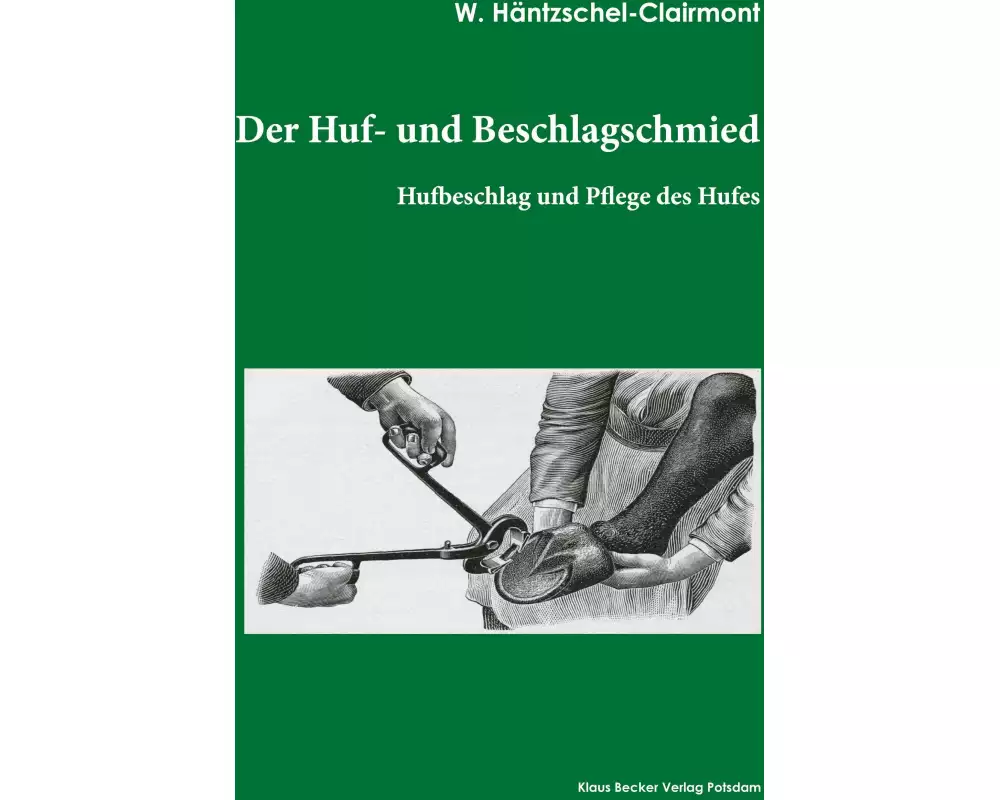 Der Huf- und Beschlagschmied. Band I, Hufbeschlag
