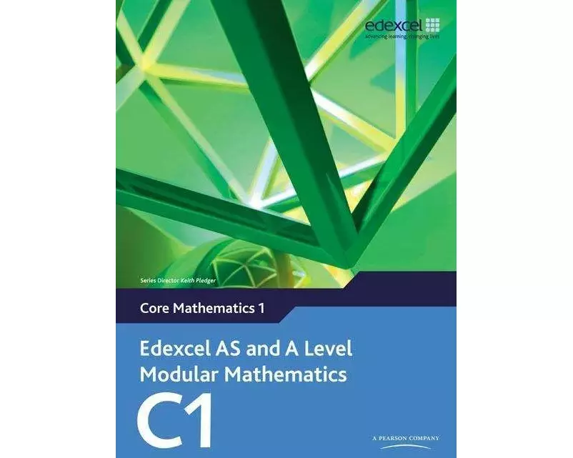 Edexcel AS and A Level Modular Mathematics Core Mathematics 1 C1
