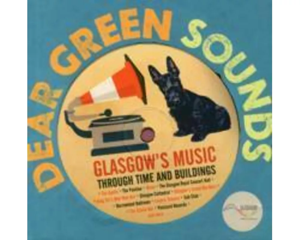 Dear Green Sounds - Glasgow's Music Through Time and Buildings