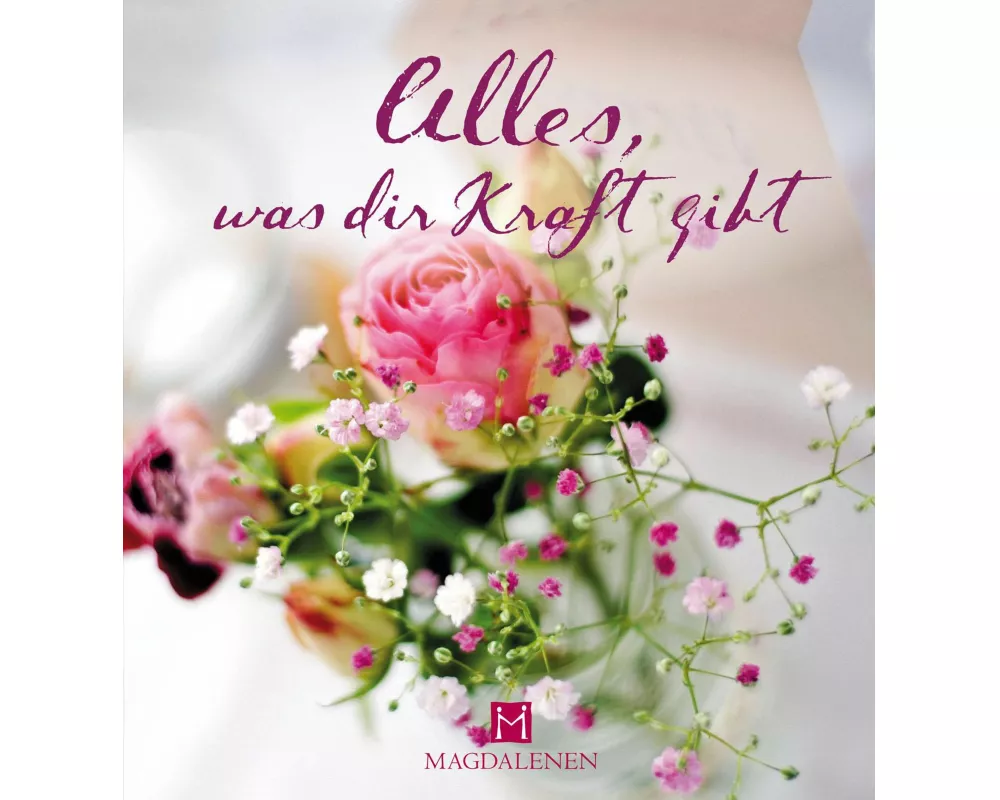 Alles, was dir Kraft gibt