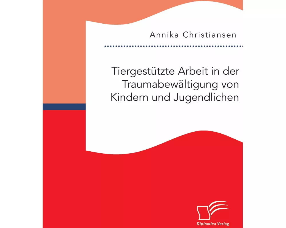 Tiergestützte Arbeit in der Traumabewältigung von Kindern und Jugendlichen