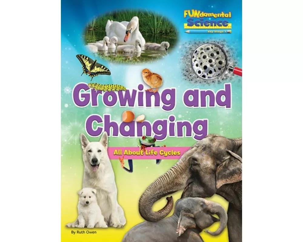 Growing And Changing - All About Life Cycles