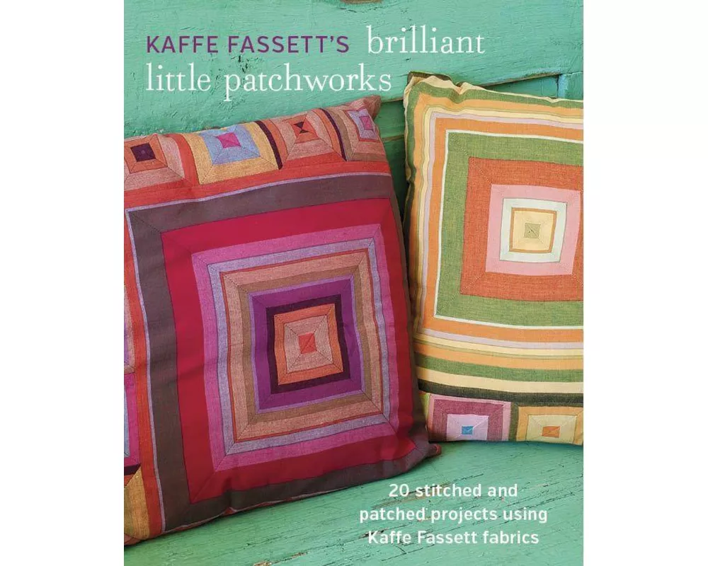 Kaffe Fassett's Brilliant Little Patchworks: 20 Stitched and Patched Projects Using Kaffe Fassett Fabrics