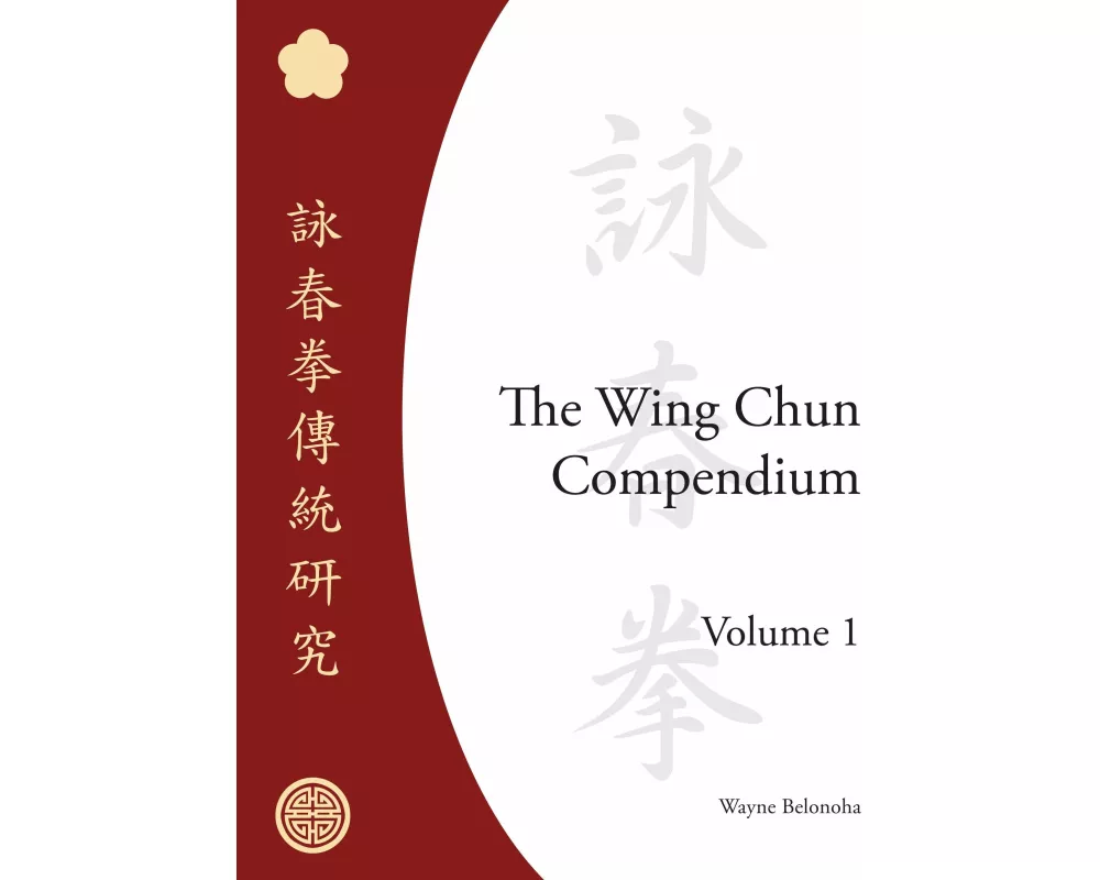 The Wing Chun Compendium, Volume One