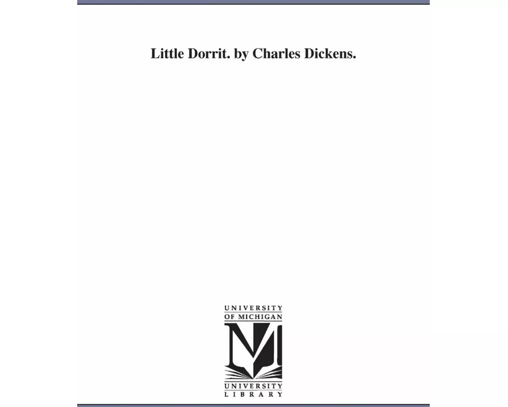 Little Dorrit. by Charles Dickens.
