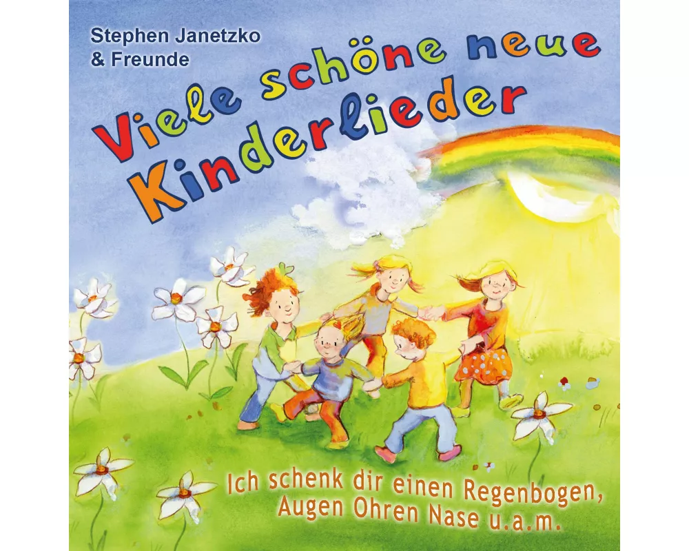 Viele schöne neue Kinderlieder - Ich schenk dir einen Regenbogen, Augen Ohren Nase u.a.m