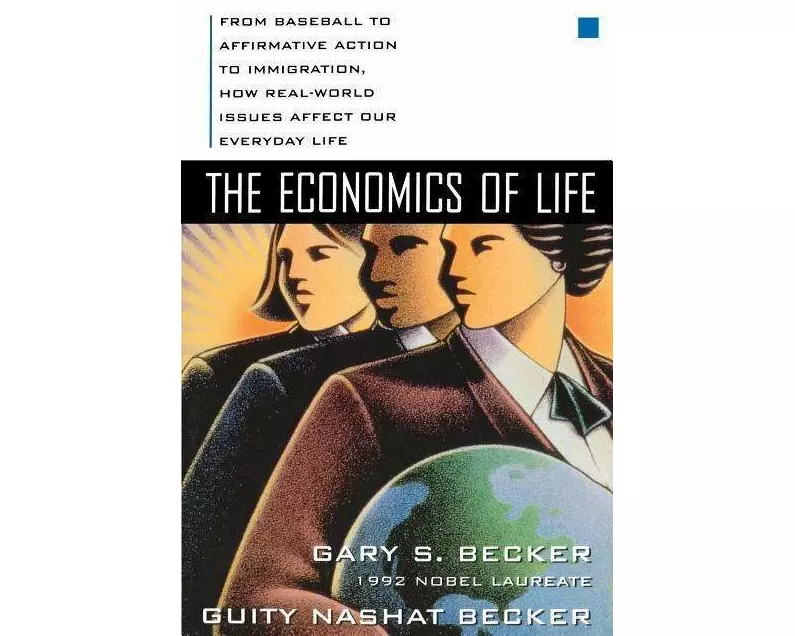 The Economics of Life: From Baseball to Affirmative Action to Immigration, How Real-World Issues Affect Our Everyday Life