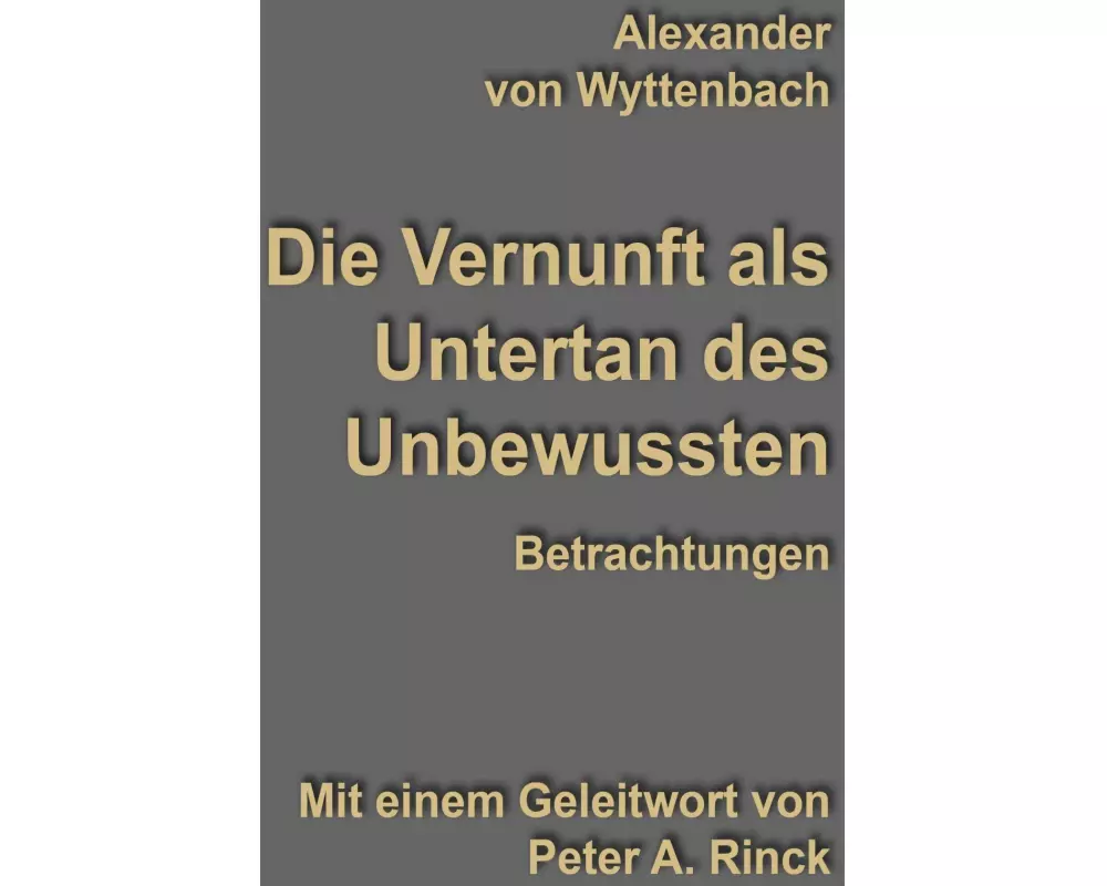 Die Vernunft als Untertan des Unbewussten