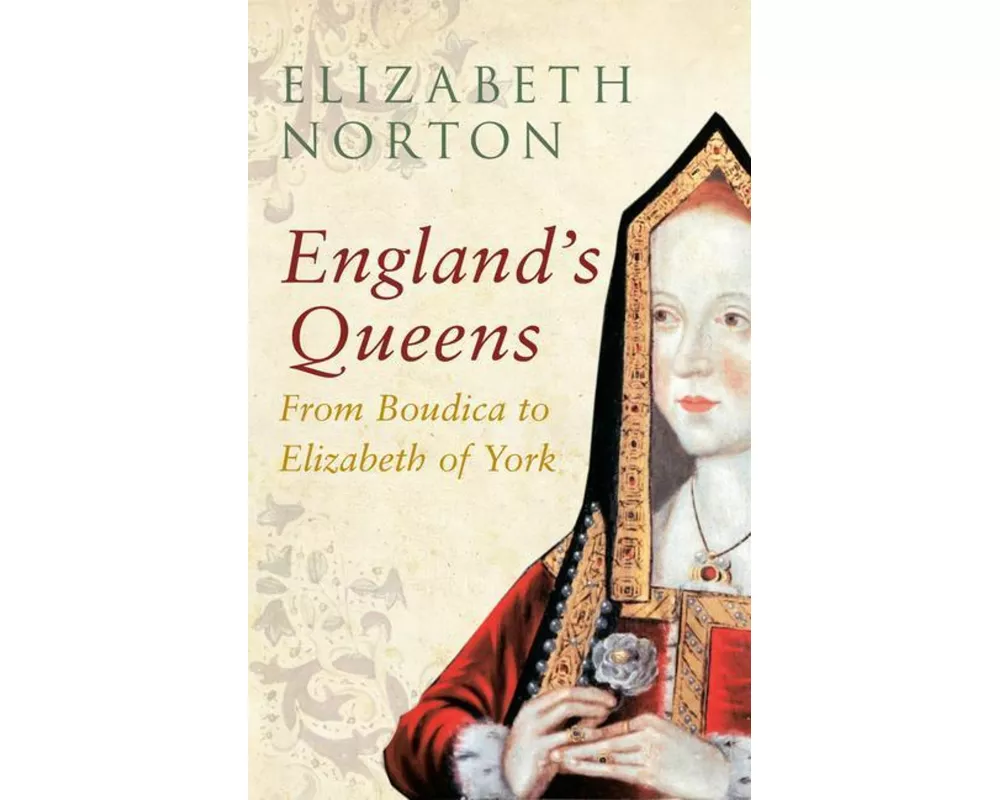 England's Queens From Boudica to Elizabeth of York