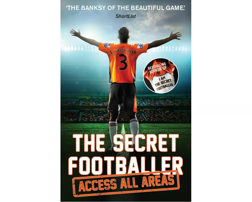 The Secret Footballer: Access All Areas