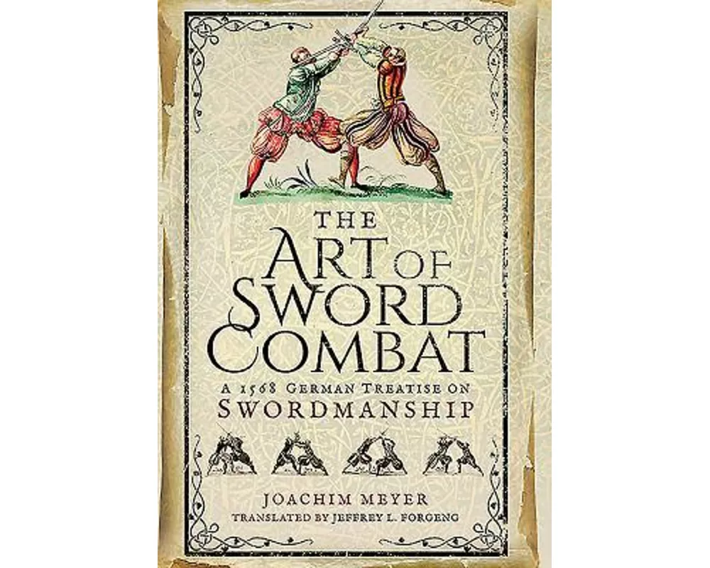 Art of Sword Combat: 1568 German Treatise on Swordmanship