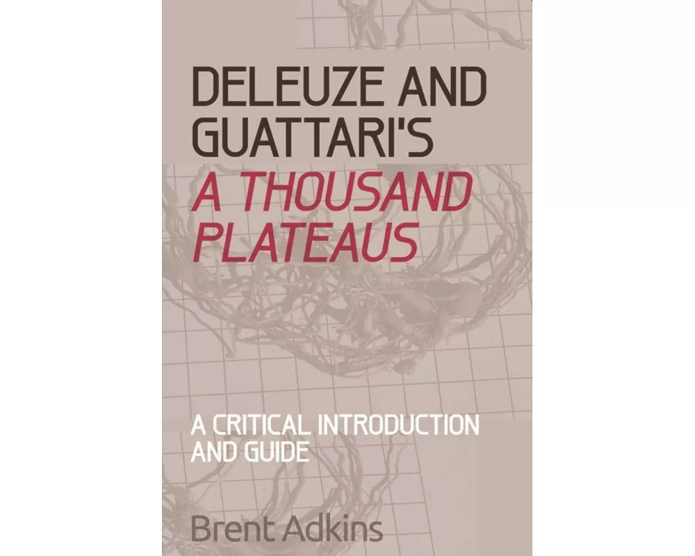 Deleuze and Guattari's A Thousand Plateaus
