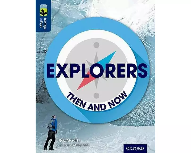 Oxford Reading Tree TreeTops inFact: Level 14: Explorers: Then and Now