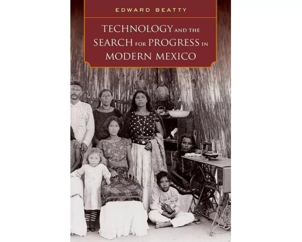 Technology and the Search for Progress in Modern Mexico