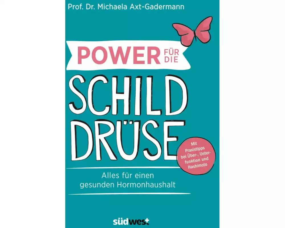 Power für die Schilddrüse - Alles für einen gesunden Hormonhaushalt. Mit Praxistipps bei Überfunktion, Unterfunktion und Hashimoto