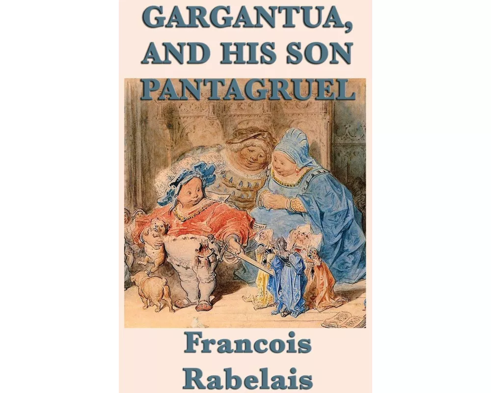 Gargantua, and His Son Pantagruel