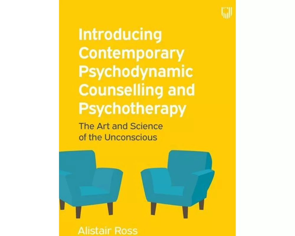Introducing Contemporary Psychodynamic Counselling and Psychotherapy: The Art and Science of the Unconscious