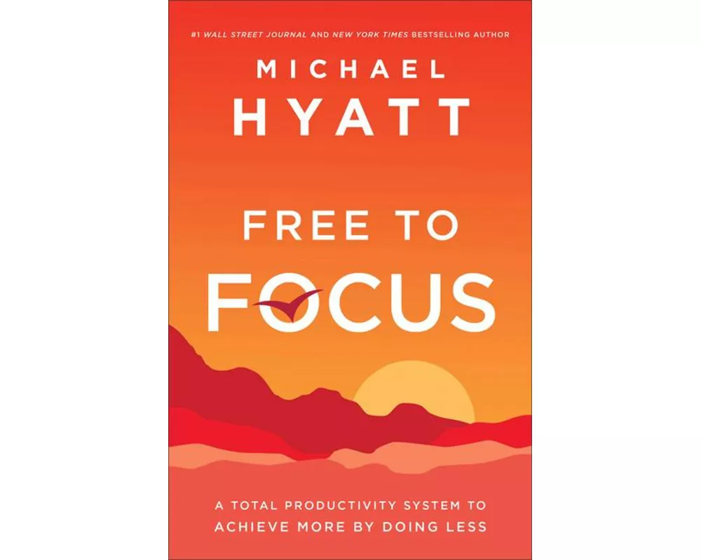 Free to Focus – A Total Productivity System to Achieve More by Doing Less