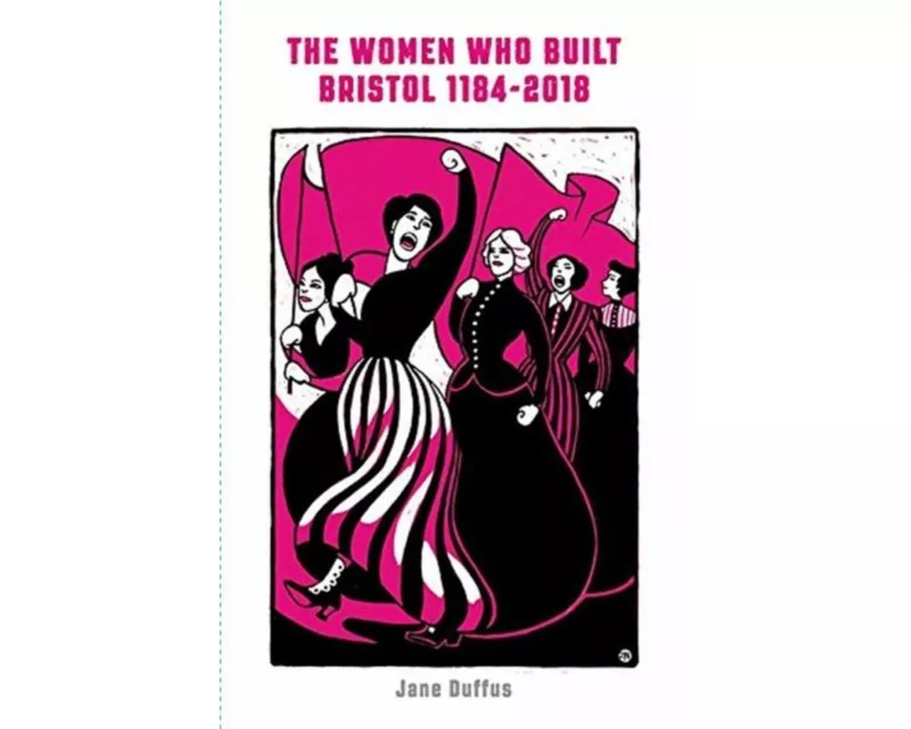 The Women Who Built Bristol: Volume One