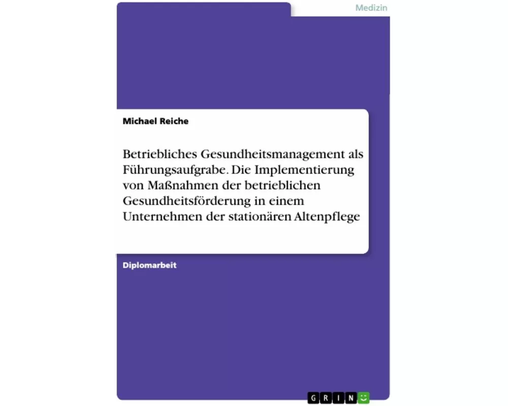 Betriebliches Gesundheitsmanagement als Führungsaufgrabe. Die Implementierung von Maßnahmen der betrieblichen Gesundheitsförderung in einem Unternehme