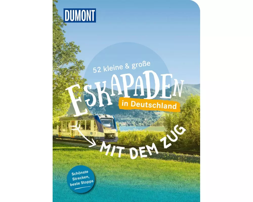 52 kleine & große Eskapaden – Mit dem Zug in Deutschland