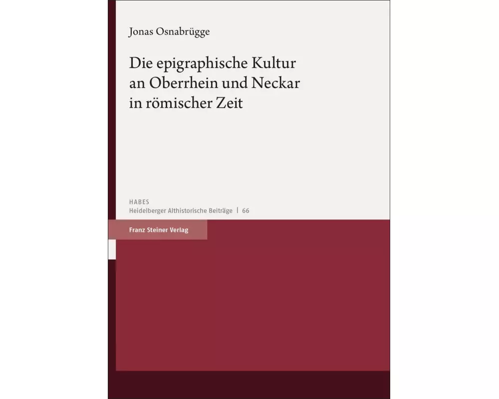 Die epigraphische Kultur an Oberrhein und Neckar in römischer Zeit
