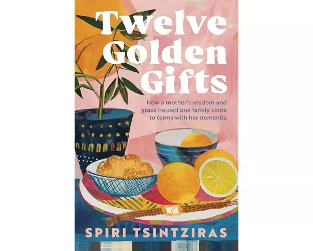 Twelve Golden Gifts: Part lament, part love letter, part practical no-nonsense guide, from the author of Afternoons in Ithaka and My Ikaria