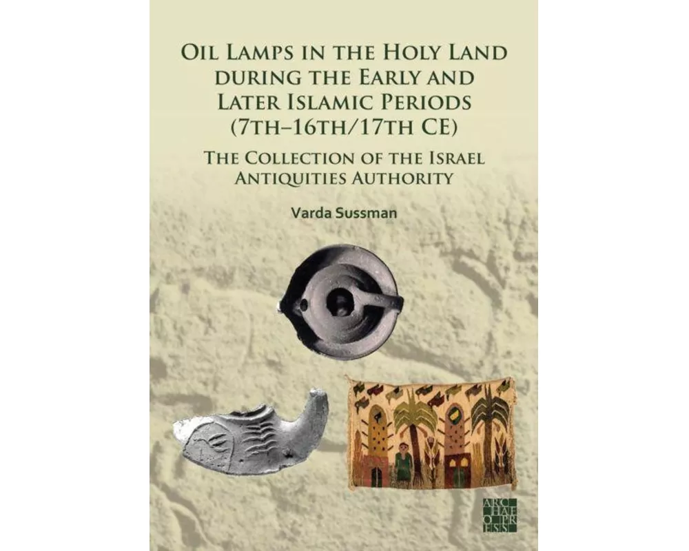 Oil Lamps in the Holy Land during the Early and Later Islamic Periods (7th–16th/17th CE)