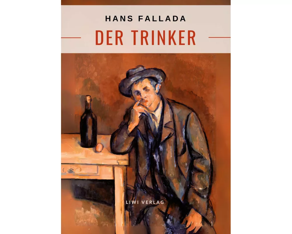 Hans Fallada: Der Trinker. Vollständige Neuausgabe
