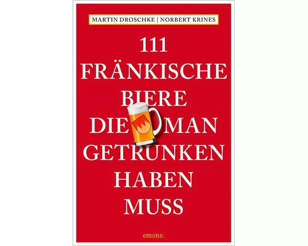 111 Fränkische Biere, die man getrunken haben muss