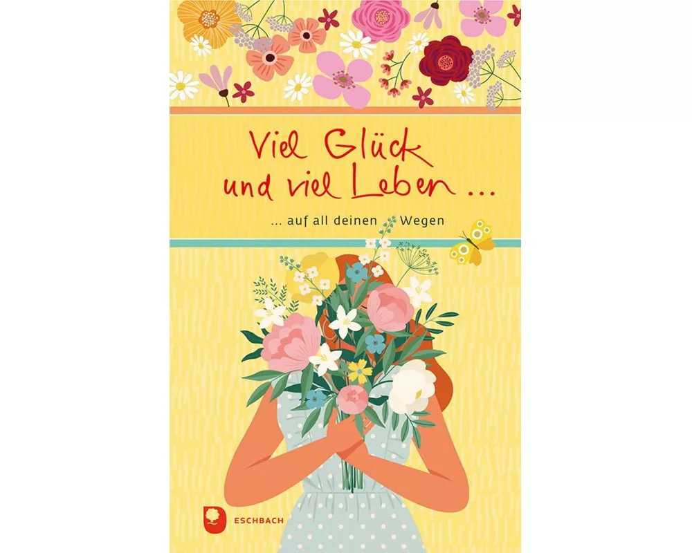 Viel Glück und viel Leben auf all deinen Wegen